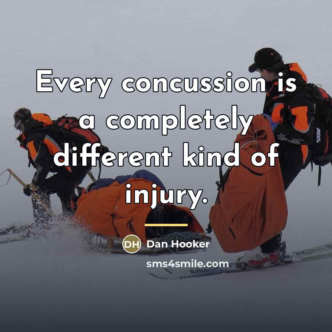 “Every concussion is a completely different kind of injury.…” quote by Dan Hooker