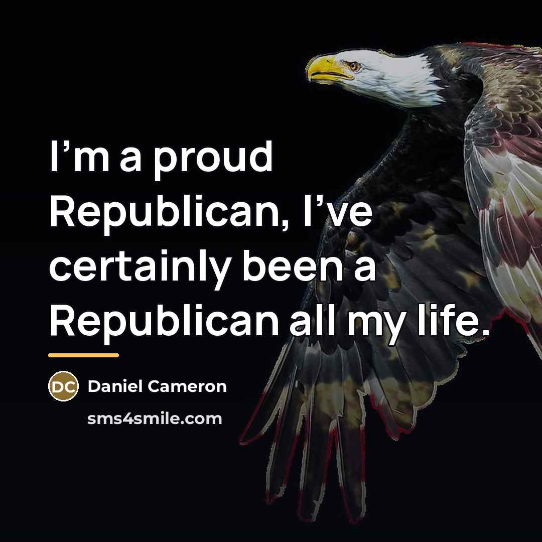“I'm a proud Republican, I've certainly been a Republican all…” quote by Daniel Cameron
