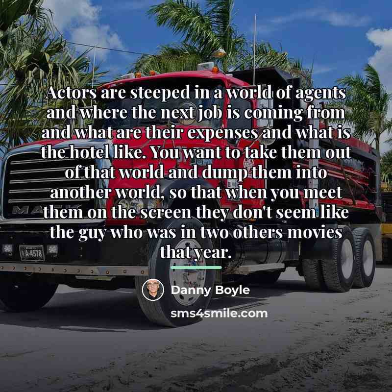 “Actors are steeped in a world of agents and where…” quote by Danny Boyle