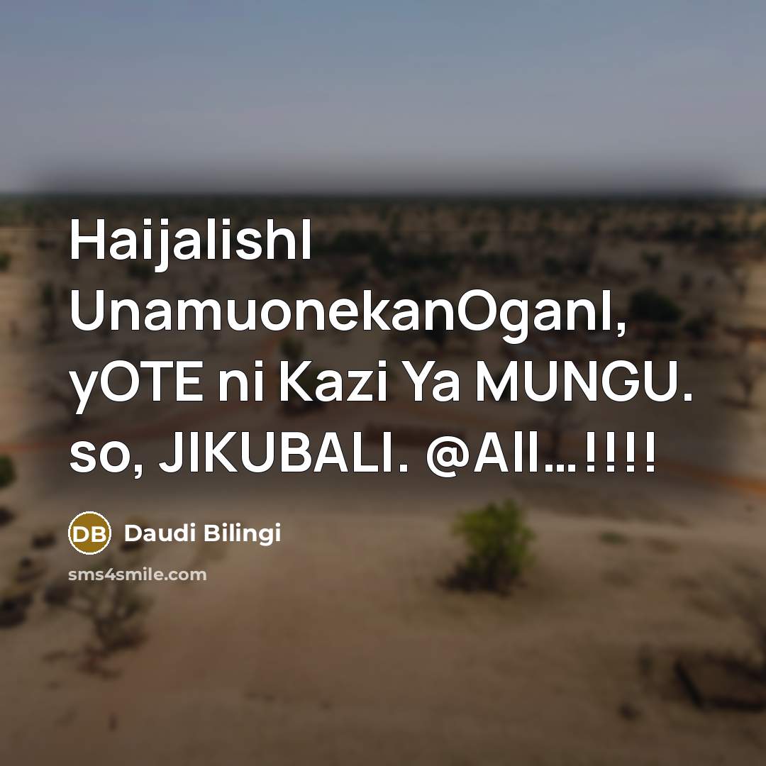 “HaijalishI UnamuonekanOganI, yOTE ni Kazi Ya MUNGU. so, JIKUBALI. @All....!!!!…” quote by Daudi Bilingi