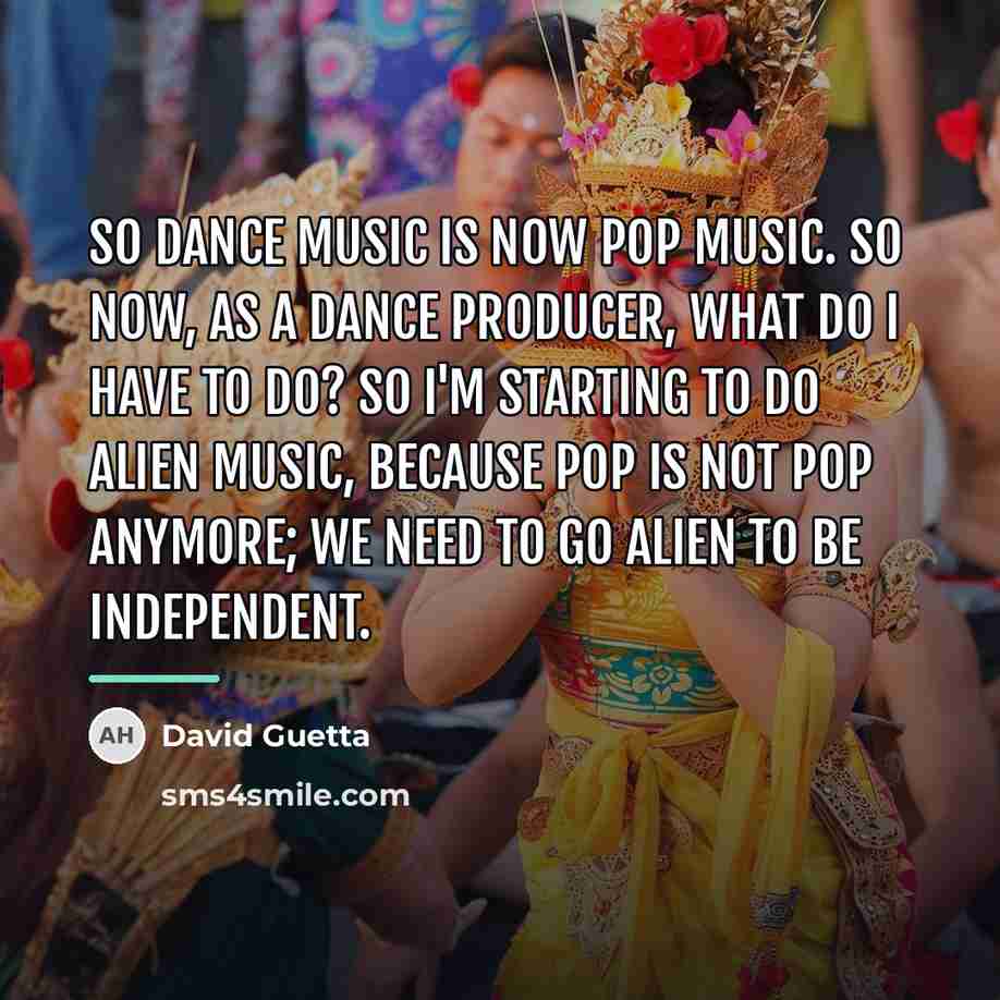 “So dance music is now pop music. So now, as…” quote by David Guetta