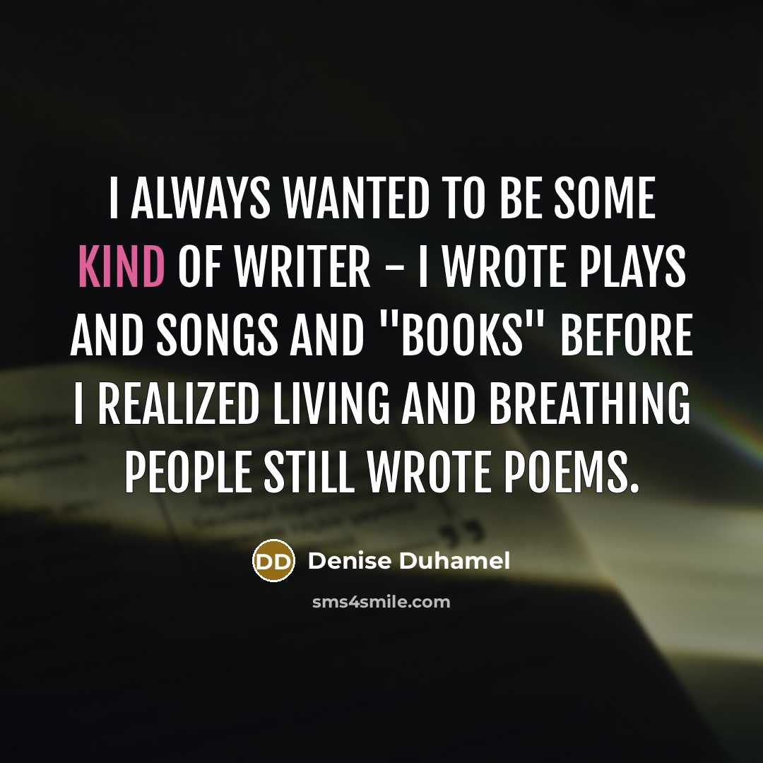 “I always wanted to be some kind of writer -…” quote by Denise Duhamel