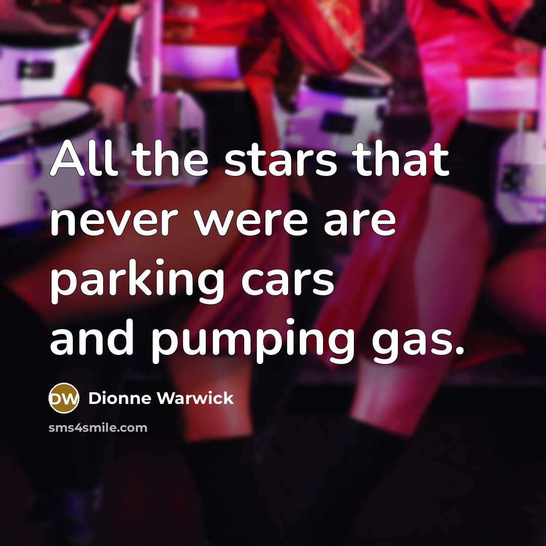 “All the stars that never were are parking cars and…” quote by Dionne Warwick