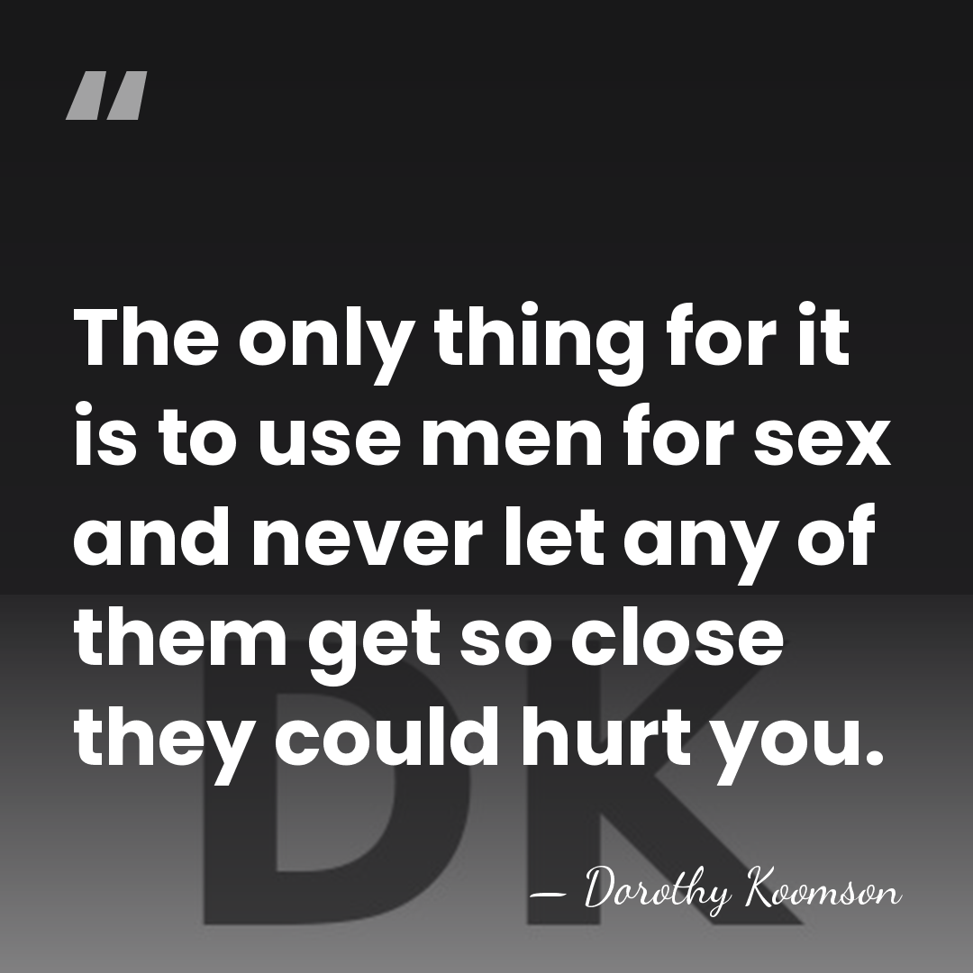 The only thing for it is to use men for sex and&hellip; - Dorothy Koomson