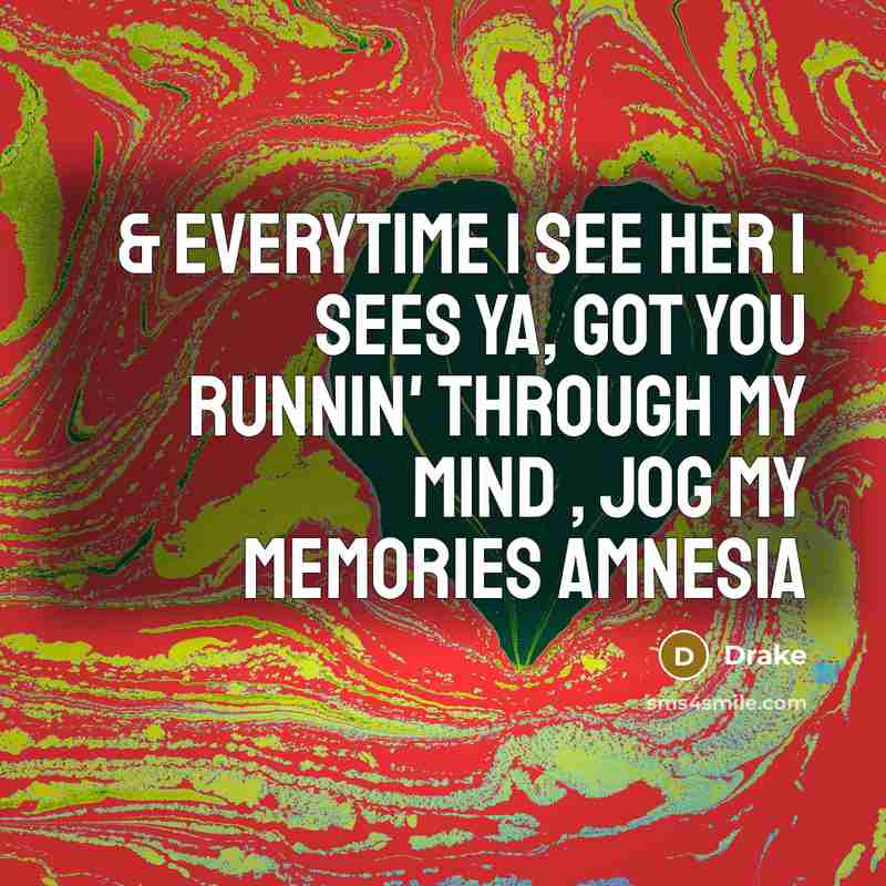 “& everytime I see her I sees ya, got you…” quote by Drake