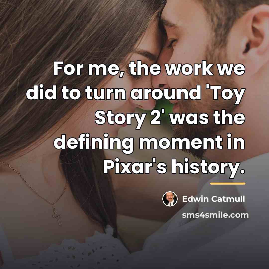 “For me, the work we did to turn around 'Toy…” quote by Edwin Catmull