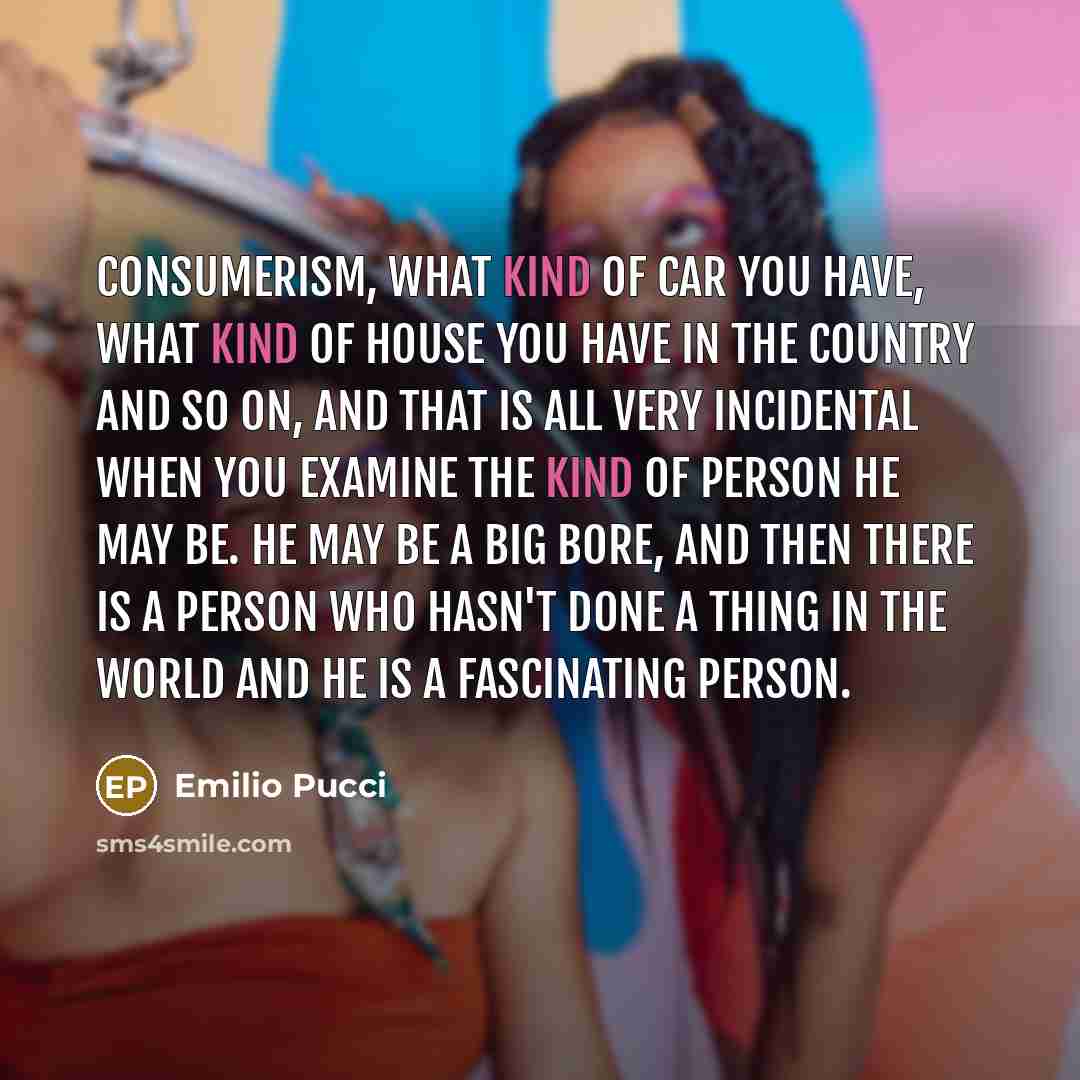“Consumerism, what kind of car you have, what kind of…” quote by Emilio Pucci