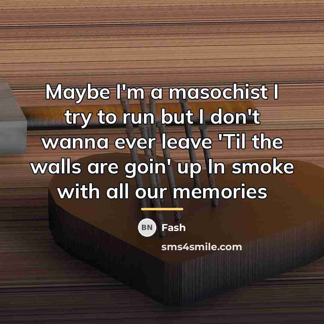 “Maybe I'm a masochist I try to run but I…” quote by Fash