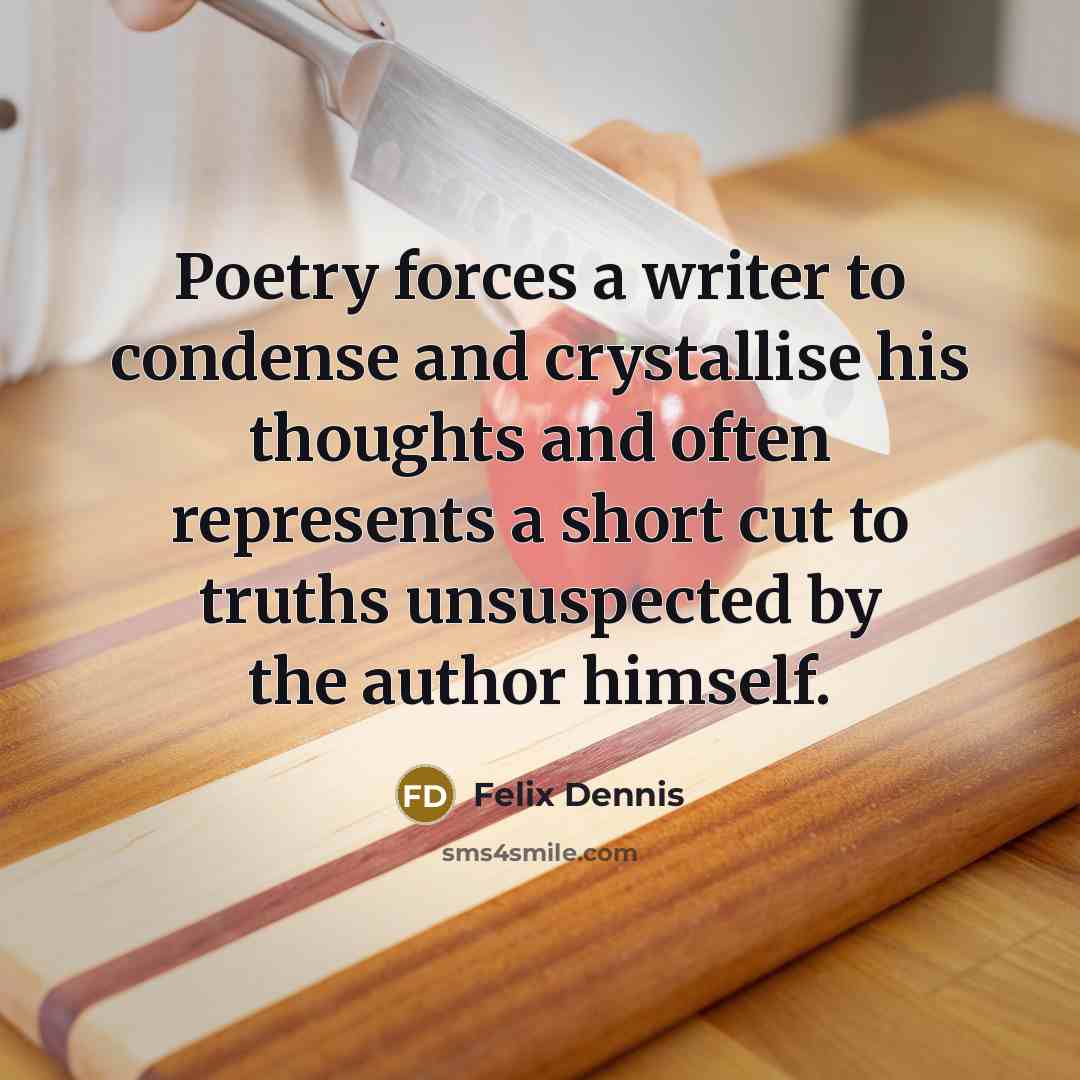 “Poetry forces a writer to condense and crystallise his thoughts…” quote by Felix Dennis