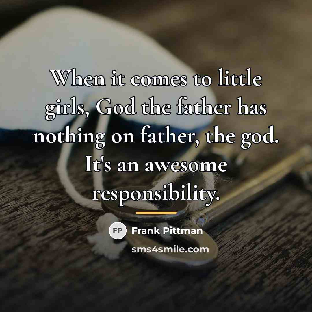 “When it comes to little girls, God the father has…” quote by Frank Pittman