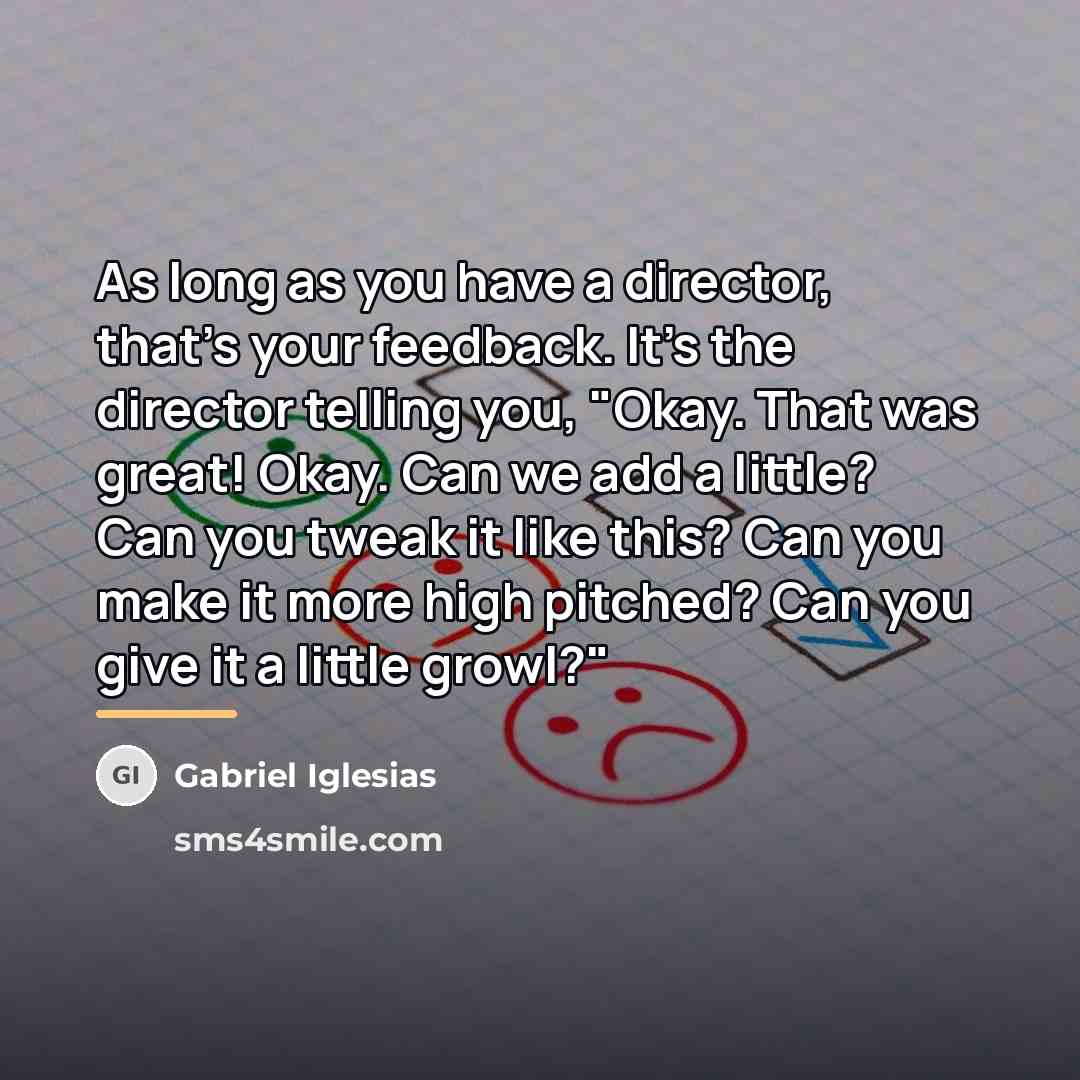 “As long as you have a director, that's your feedback.…” quote by Gabriel Iglesias
