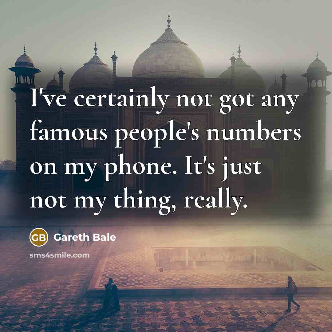 “I've certainly not got any famous people's numbers on my…” quote by Gareth Bale