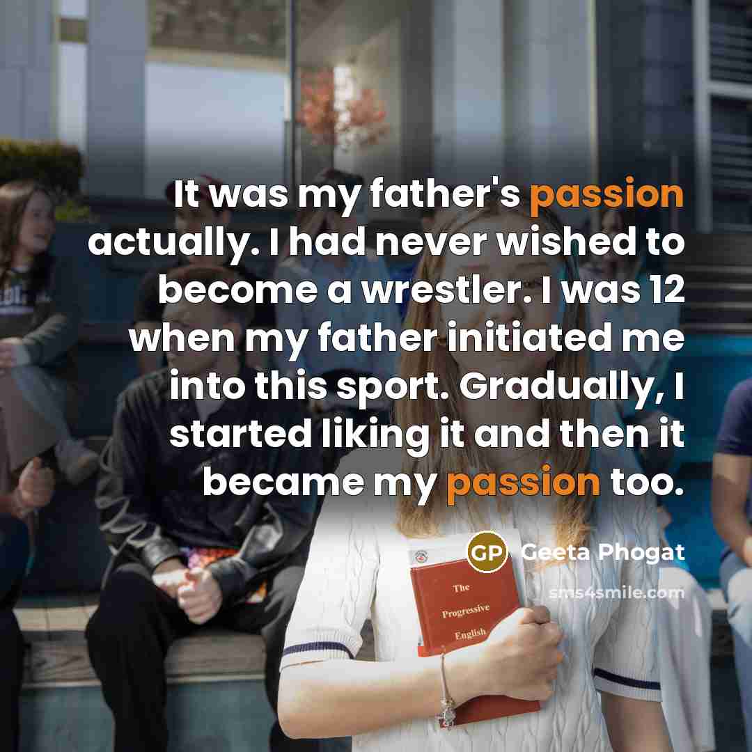 “It was my father's passion actually. I had never wished…” quote by Geeta Phogat