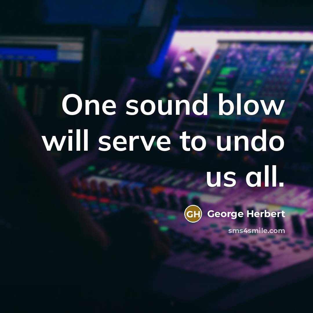 “One sound blow will serve to undo us all.…” quote by George Herbert