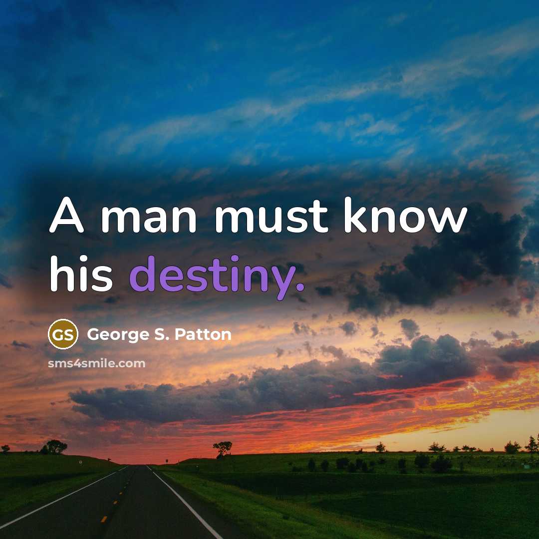 “A man must know his destiny.…” quote by George S. Patton