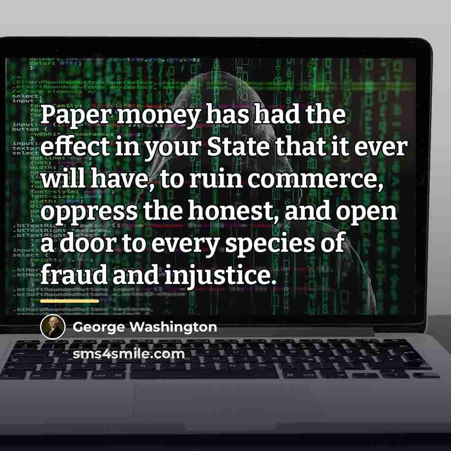 “Paper money has had the effect in your State that…” quote by George Washington
