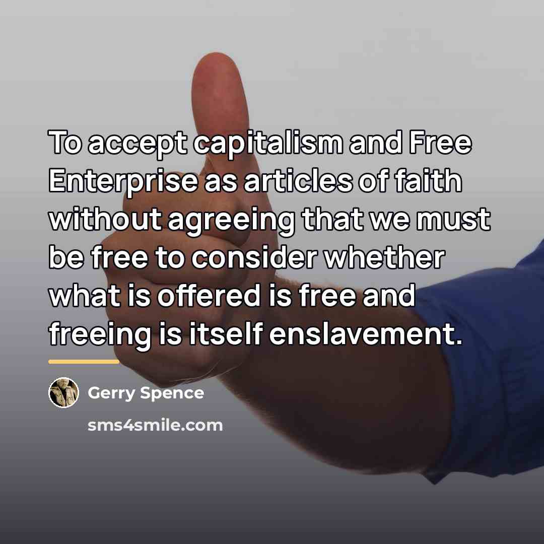 “To accept capitalism and Free Enterprise as articles of faith…” quote by Gerry Spence