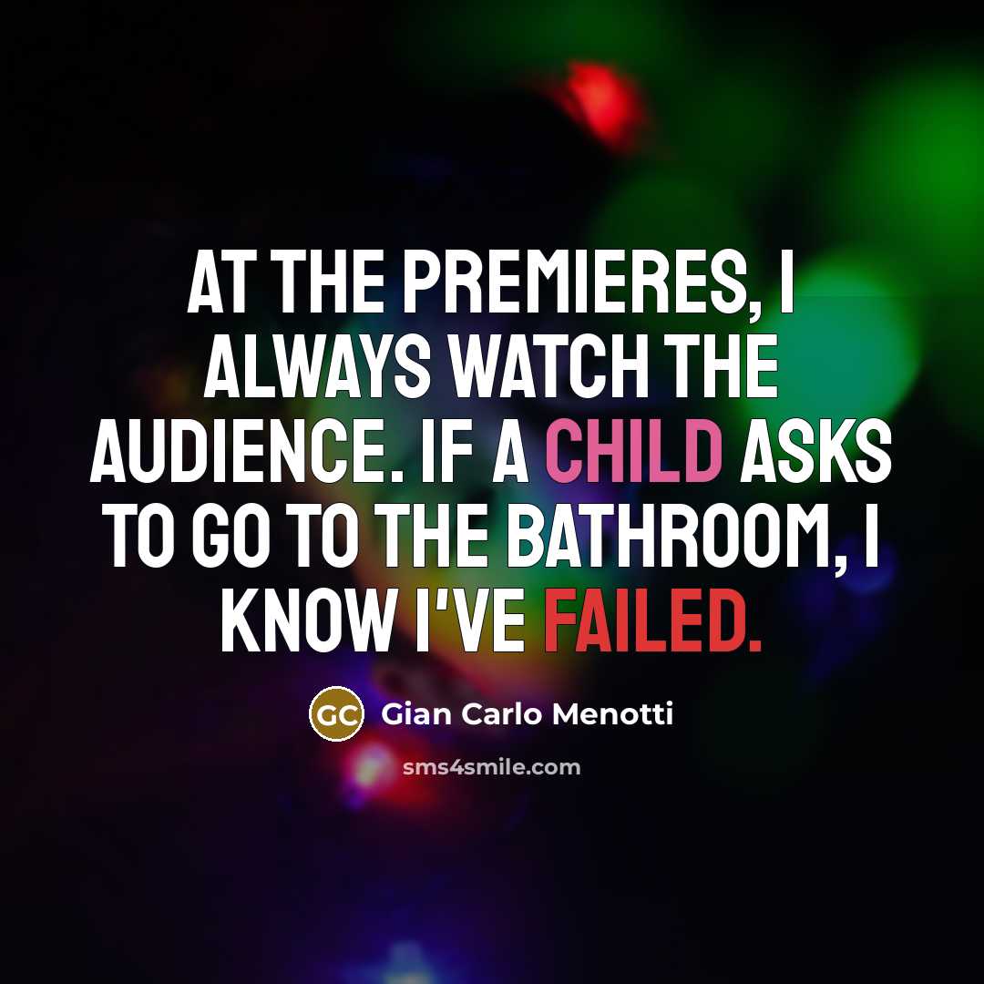 “At the premieres, I always watch the audience. If a…” quote by Gian Carlo Menotti