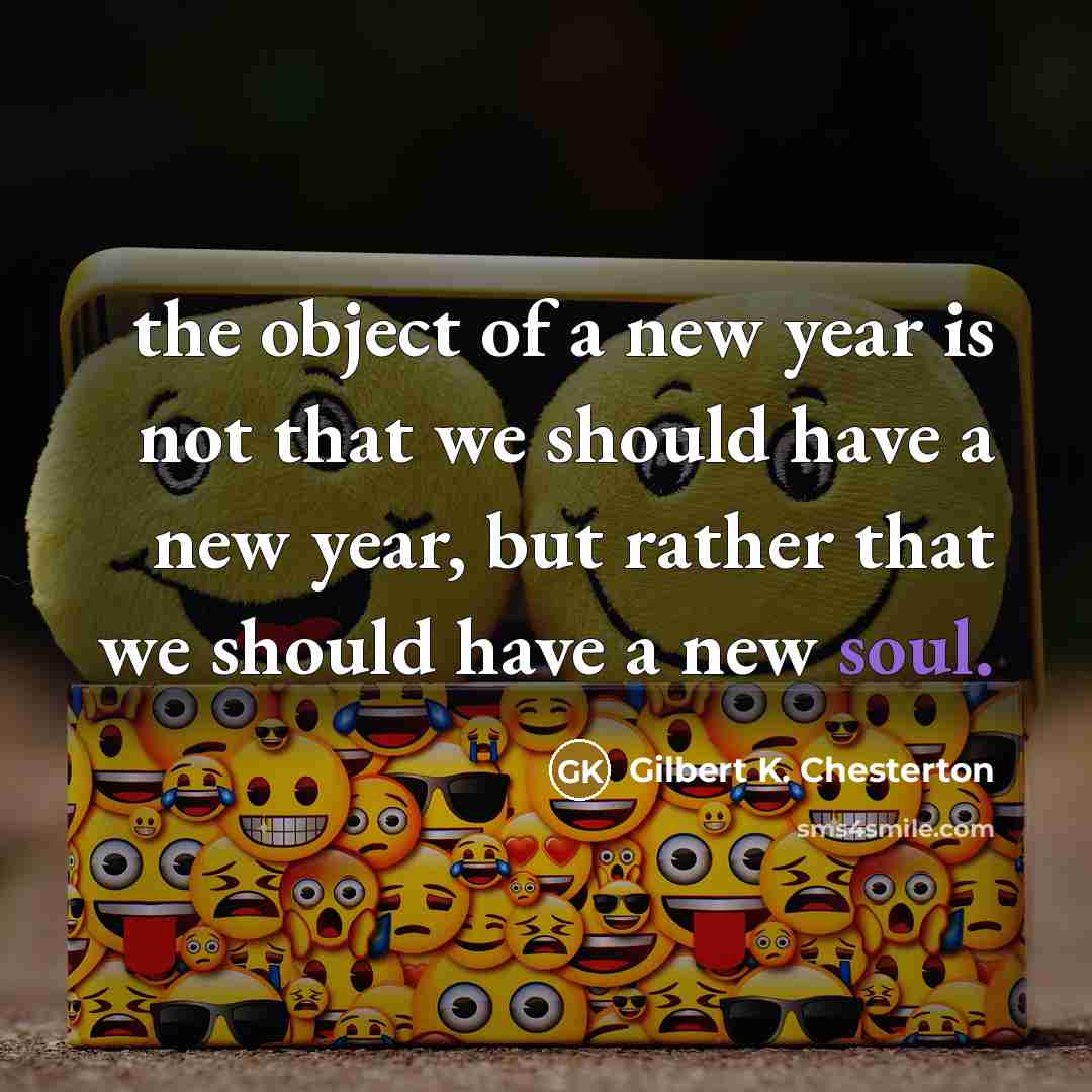 “the object of a new year is not that we…” quote by Gilbert K. Chesterton