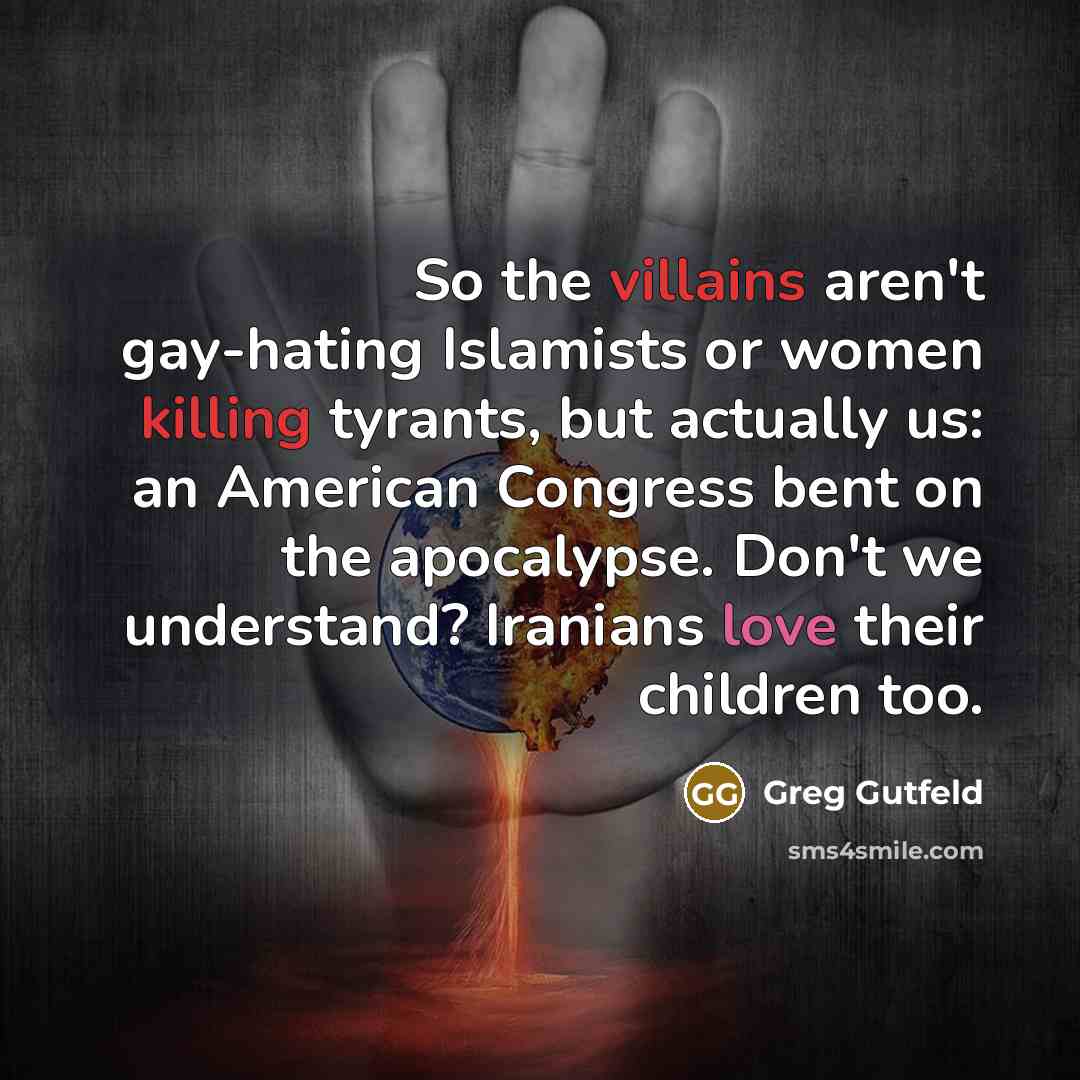 “So the villains aren't gay-hating Islamists or women killing tyrants,…” quote by Greg Gutfeld