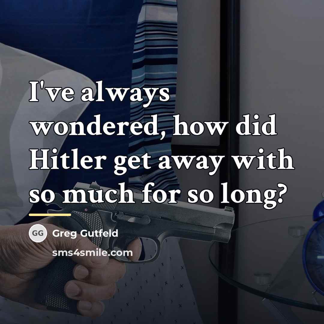“I've always wondered, how did Hitler get away with so…” quote by Greg Gutfeld