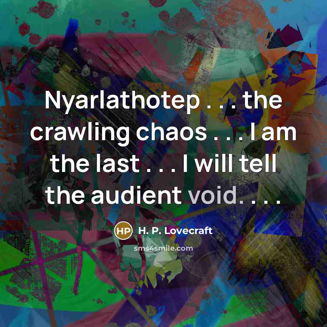 “Nyarlathotep . . . the crawling chaos . . .…” quote by H. P. Lovecraft