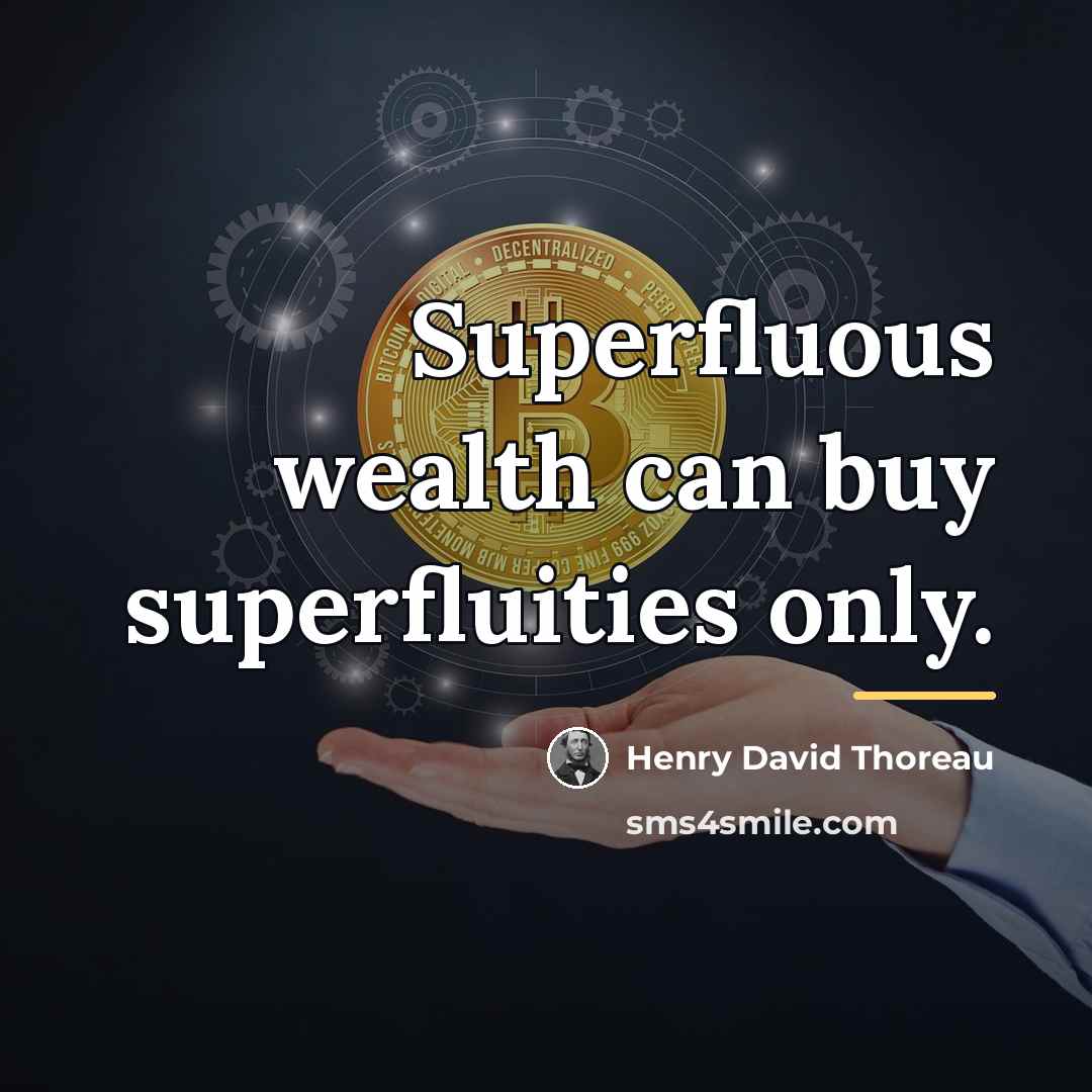 “Superfluous wealth can buy superfluities only.…” quote by Henry David Thoreau