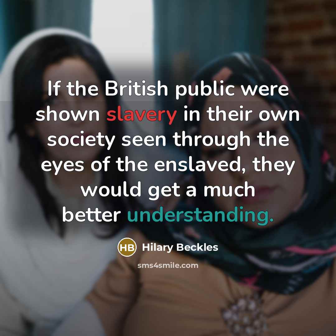 “If the British public were shown slavery in their own…” quote by Hilary Beckles