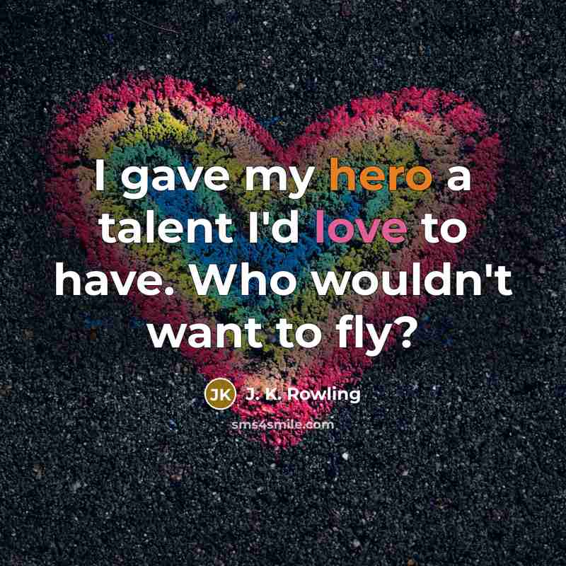 “I gave my hero a talent I'd love to have.…” quote by J. K. Rowling