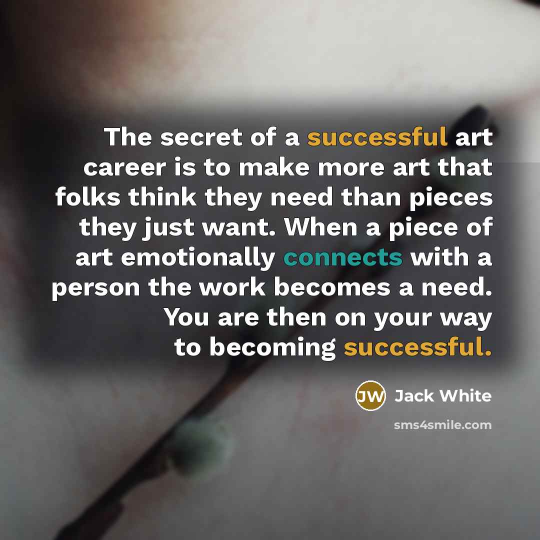 “The secret of a successful art career is to make…” quote by Jack White