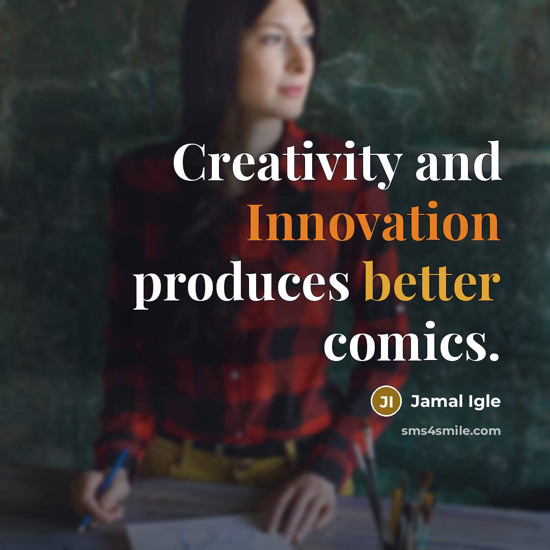 “Creativity and Innovation produces better comics.” quote by Jamal Igle
