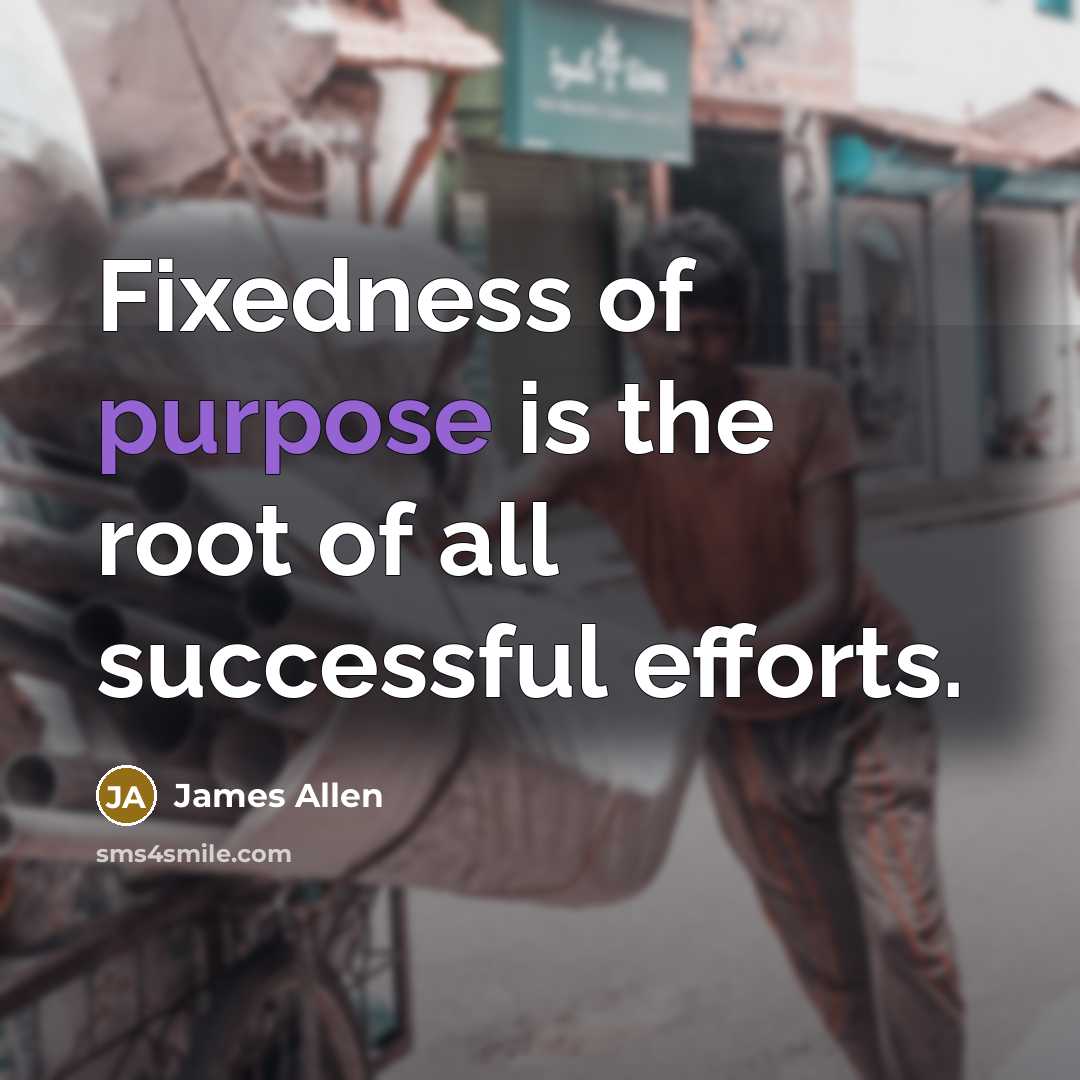 “Fixedness of purpose is the root of all successful efforts.…” quote by James Allen