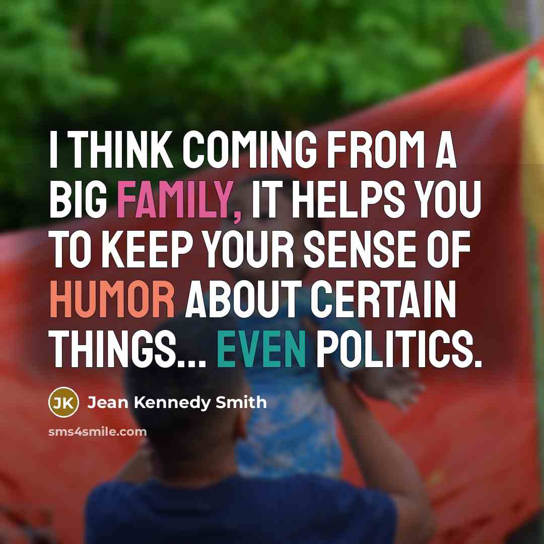 “I think coming from a big family, it helps you…” quote by Jean Kennedy Smith