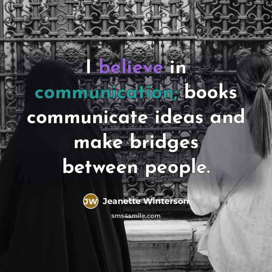 “I believe in communication; books communicate ideas and make bridges…” quote by Jeanette Winterson