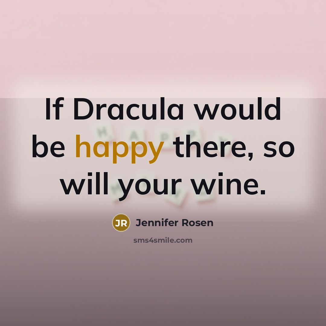 “If Dracula would be happy there, so will your wine.” quote by Jennifer Rosen