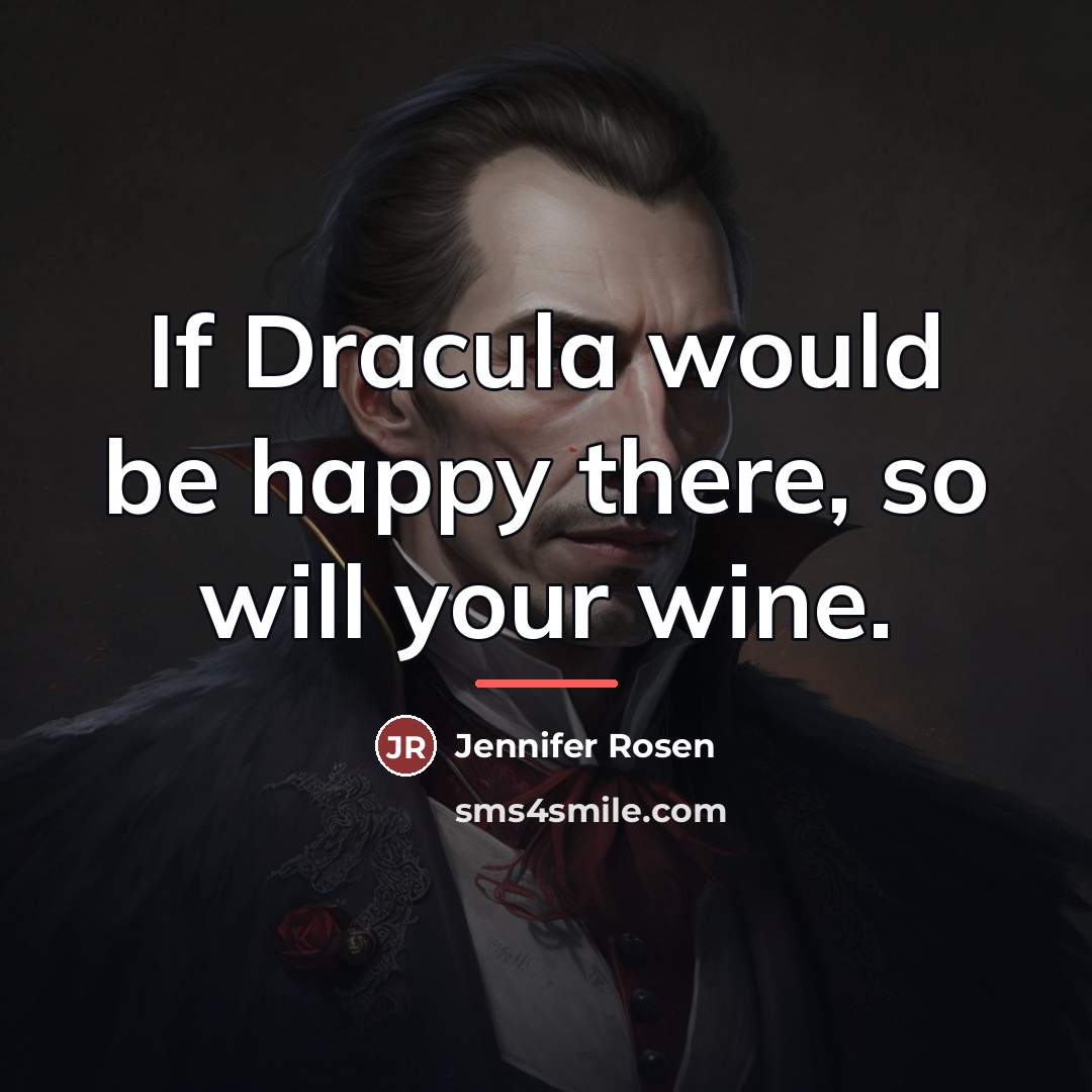 “If Dracula would be happy there, so will your wine.…” quote by Jennifer Rosen