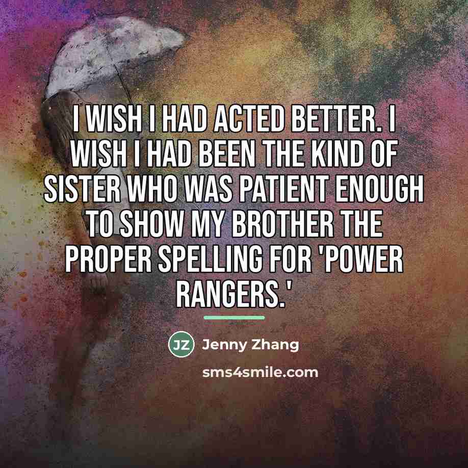 “I wish I had acted better. I wish I had…” quote by Jenny Zhang