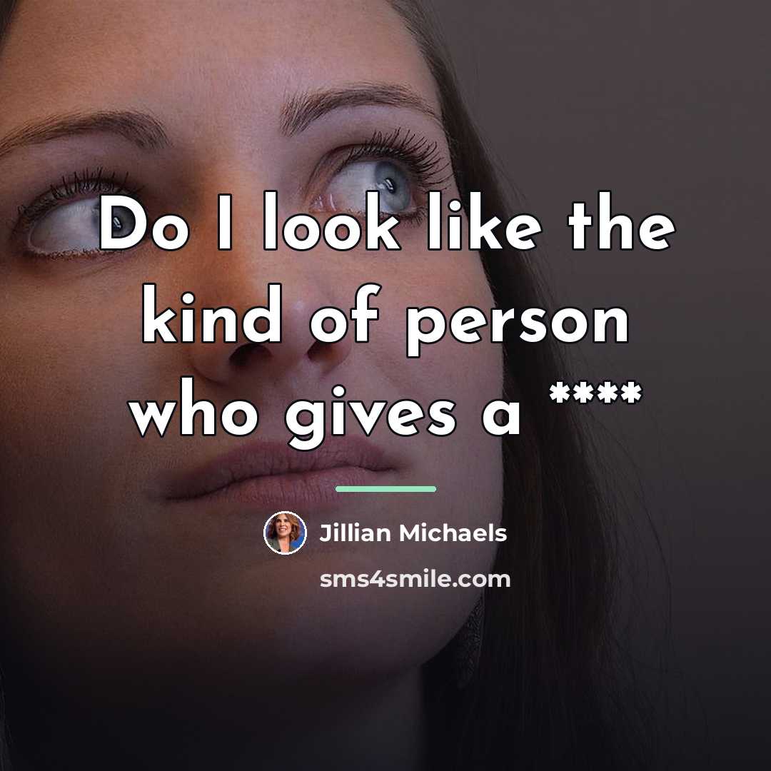 “Do I look like the kind of person who gives…” quote by Jillian Michaels