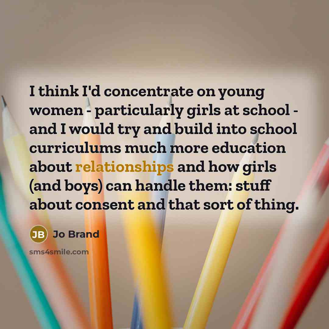 “I think I'd concentrate on young women - particularly girls…” quote by Jo Brand