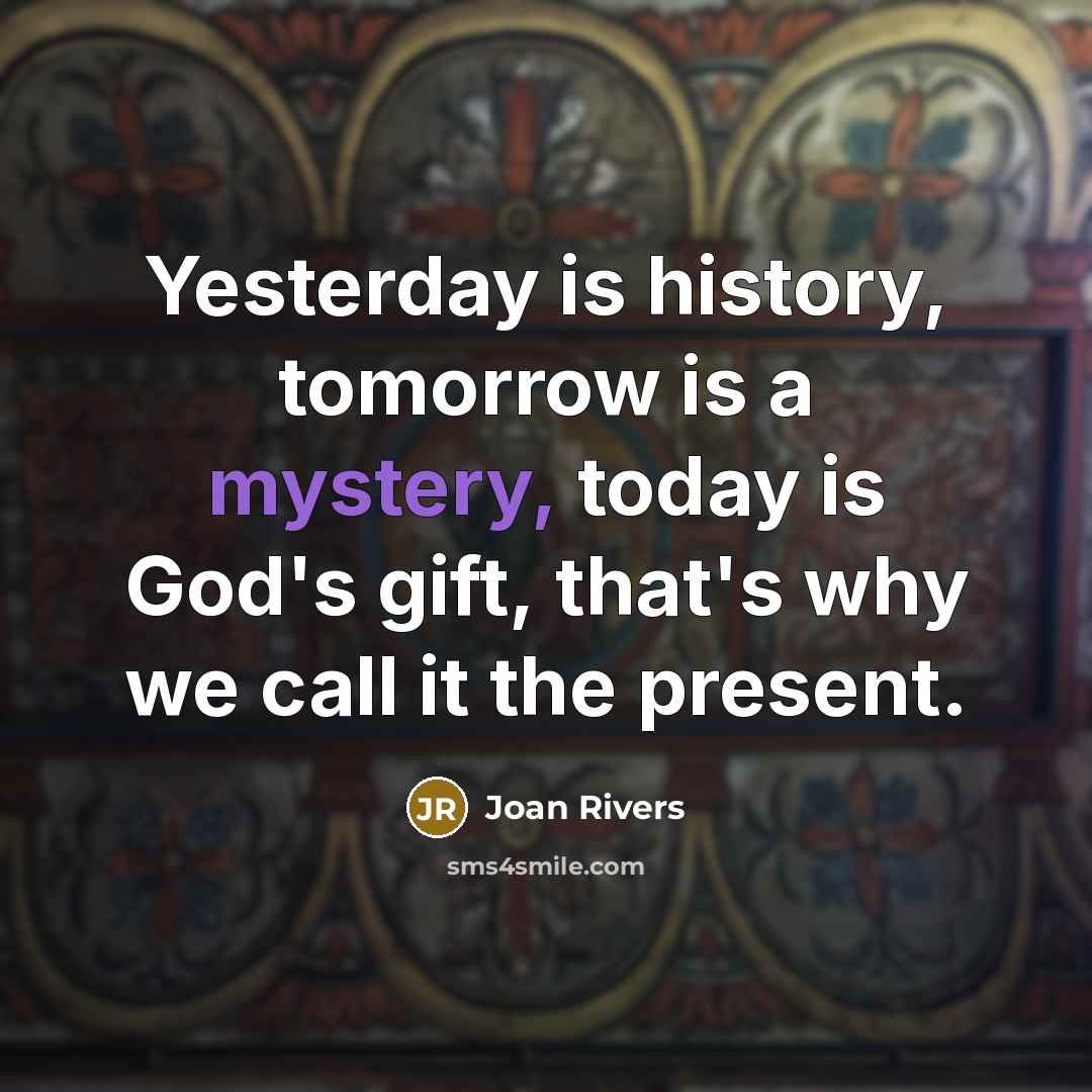 “Yesterday is history, tomorrow is a mystery, today is God's…” quote by Joan Rivers