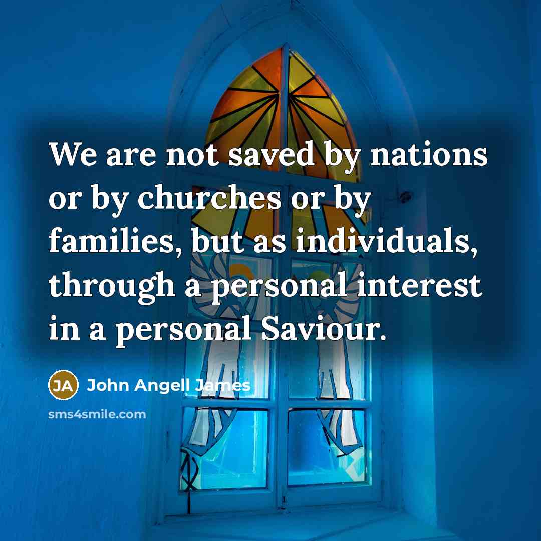 “We are not saved by nations or by churches or…” quote by John Angell James