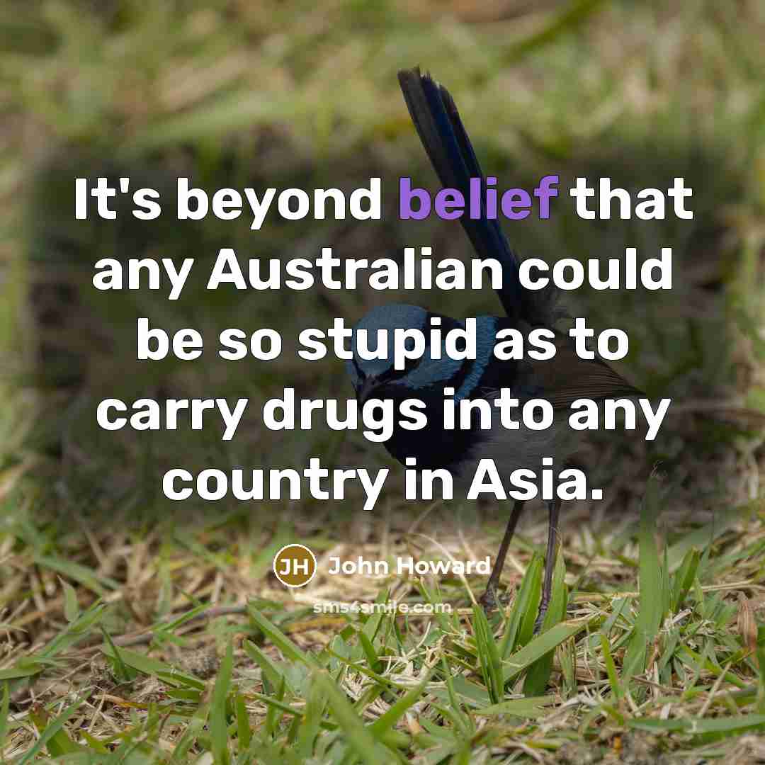 “It's beyond belief that any Australian could be so stupid…” quote by John Howard