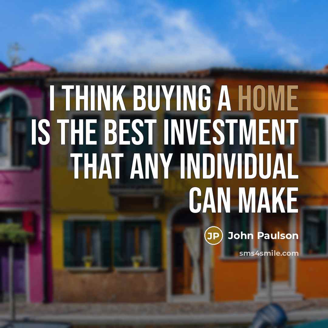 “I think buying a home is the best investment that…” quote by John Paulson
