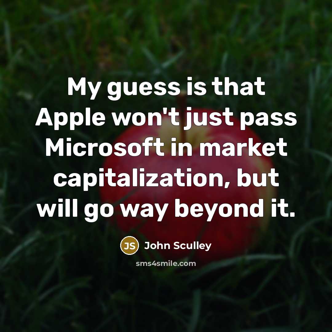 “My guess is that Apple won't just pass Microsoft in…” quote by John Sculley