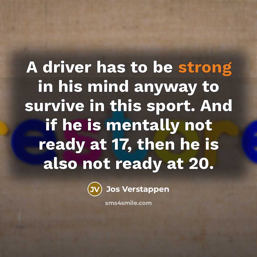 “A driver has to be strong in his mind anyway…” quote by Jos Verstappen