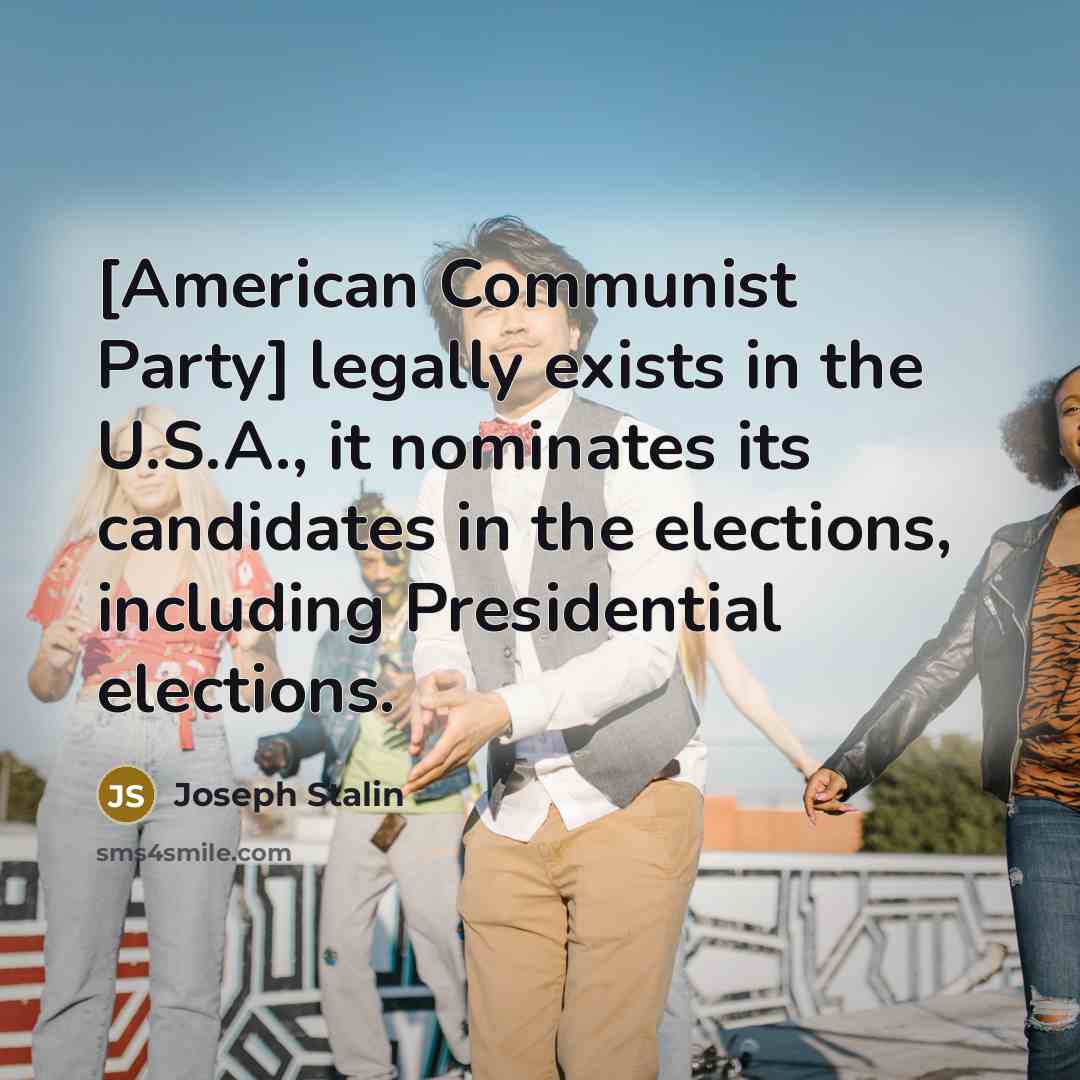 “[American Communist Party] legally exists in the U.S.A., it nominates…” quote by Joseph Stalin