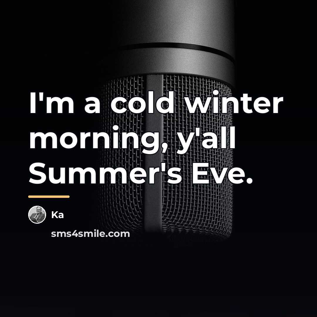 “I'm a cold winter morning, y'all Summer's Eve.…” quote by Ka