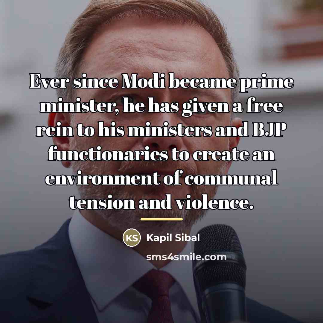 “Ever since Modi became prime minister, he has given a…” quote by Kapil Sibal