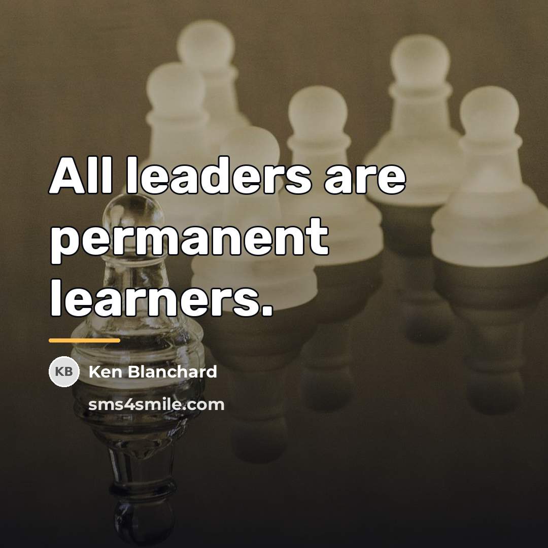 “All leaders are permanent learners.…” quote by Ken Blanchard