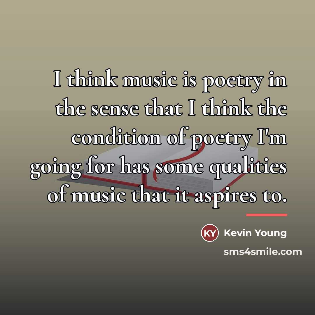 “I think music is poetry in the sense that I…” quote by Kevin Young